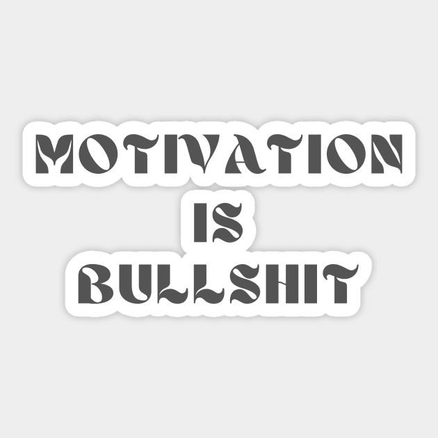 Motivation is bullshit Sticker by IOANNISSKEVAS